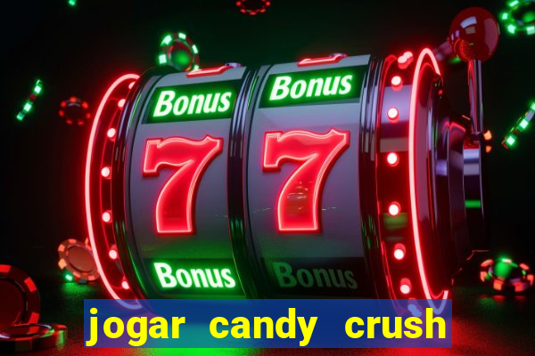 jogar candy crush e ganhar dinheiro